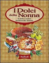 I dolci della nonna. La dolce cucina tradizionale italiana - copertina