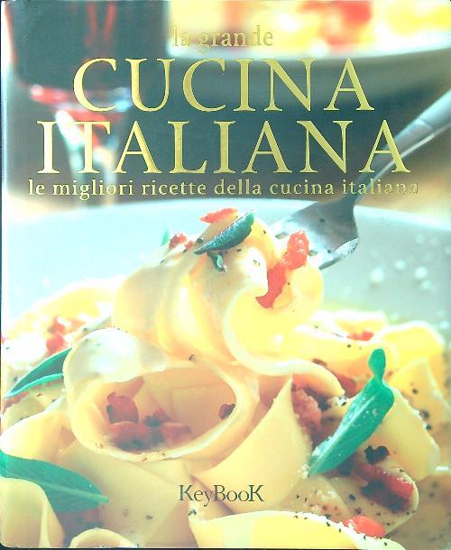 La grande cucina italiana. Le migliori ricette della cucina italiana