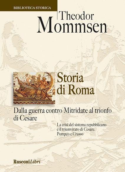 Storia di Roma. Dalla guerra contro Mitridate al trionfo di Cesare - Theodor Mommsen - copertina
