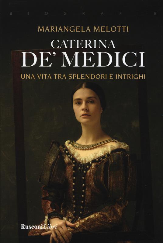 Caterina de' Medici - Mariangela Melotti - Libro - Rusconi Libri - Biografie