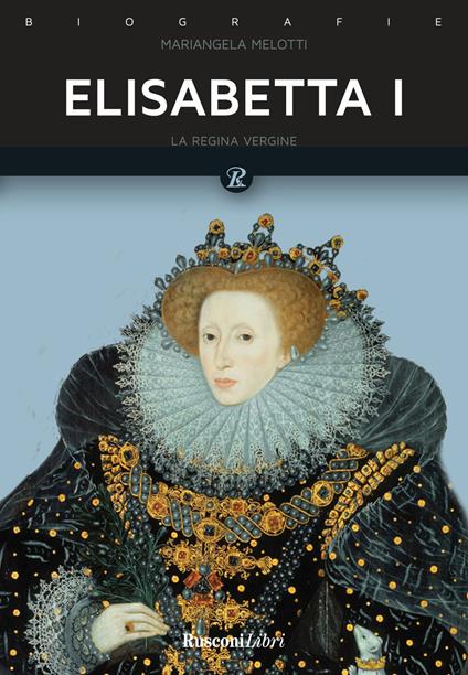 Elisabetta I. Regina d'Inghilterra - Mariangela Melotti - copertina