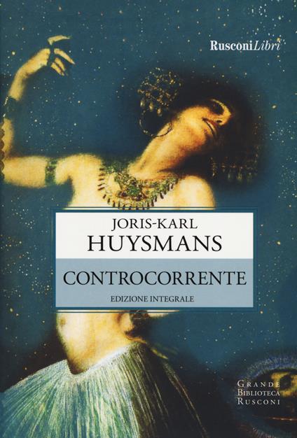 Controcorrente. Ediz. integrale - Joris-Karl Huysmans - copertina