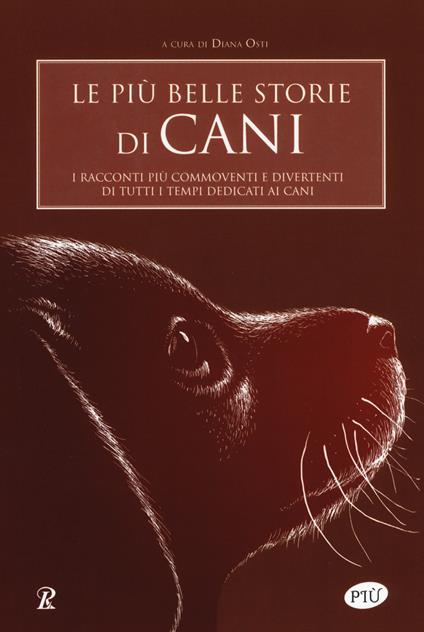 Le più belle storie di cani. I racconti più commoventi e divertenti di tutti i tempi dedicati ai cani - copertina