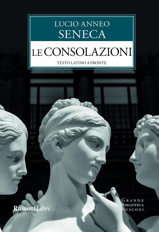Le consolazioni. Testo latino a fronte - Lucio Anneo Seneca - copertina