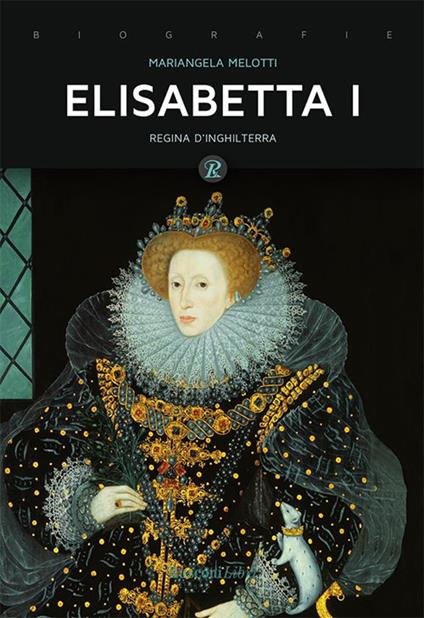 Elisabetta I. Regina d'Inghilterra - Mariangela Melotti - ebook