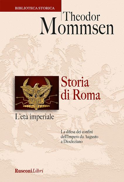 Storia di Roma. L'età imperiale. La difesa dei confini dell'impero da Augusto a Diocleziano - Theodor Mommsen,Antonio G. Quattrini - ebook