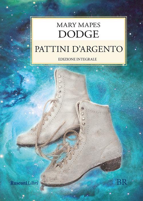 Pattini d'argento. Ediz. integrale - Mary Mapes Dodge - ebook