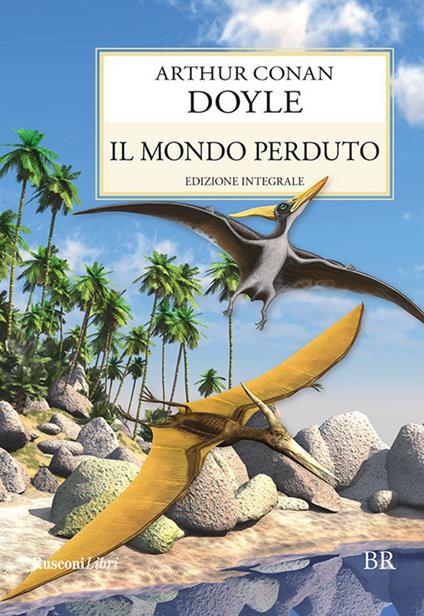 Il mondo perduto. Ediz. integrale - Arthur Conan Doyle - ebook