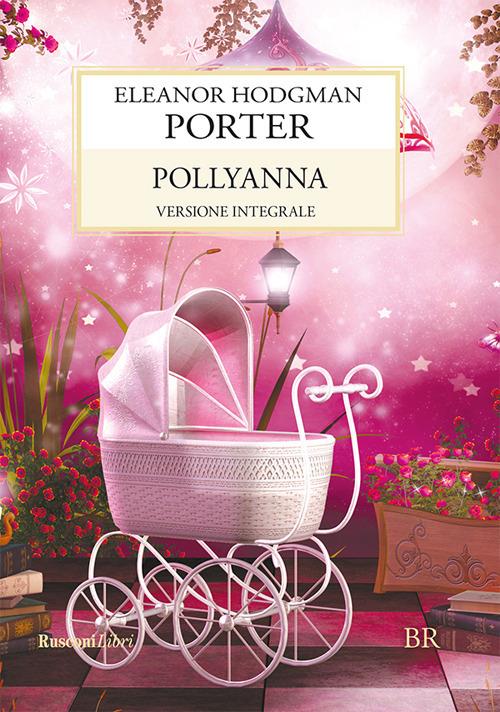 Pollyanna. Ediz. integrale - Eleanor Porter,Paola Mazzarelli - ebook