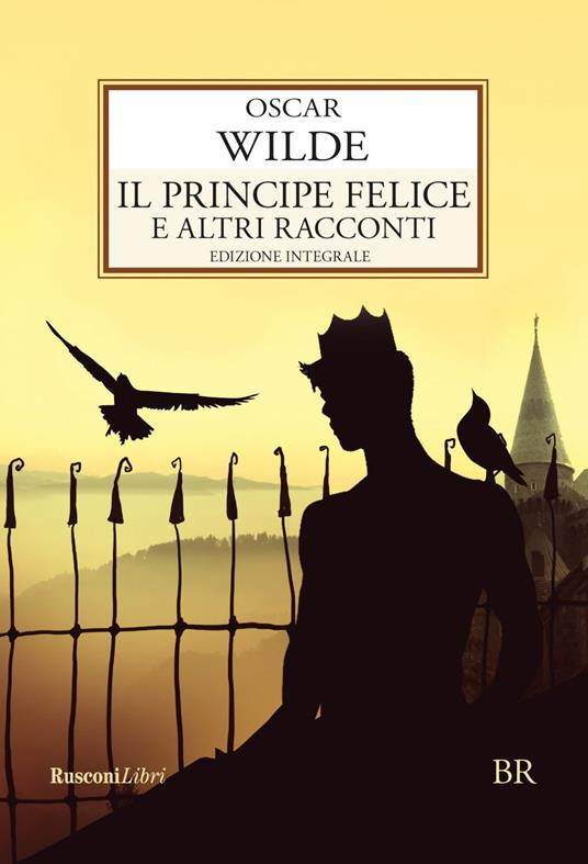 Il principe felice e altri racconti. Ediz. integrale - Oscar Wilde - ebook