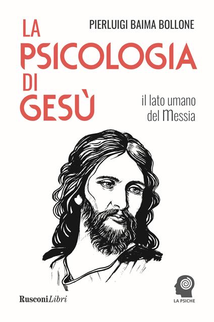 La psicologia di Gesù. Il lato umano del Messia - Pierluigi Baima Bollone - copertina