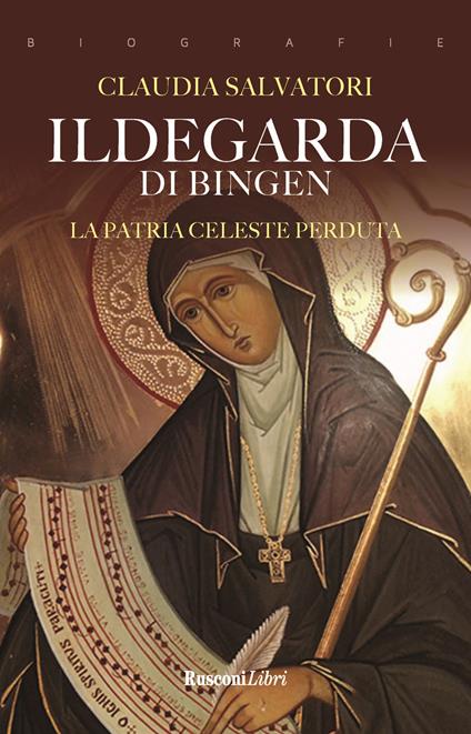 Ildegarda di Bingen. La patria celeste perduta - Claudia Salvatori - copertina