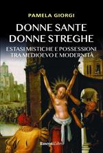 Donne sante donne streghe. Estasi mistiche e possessioni tra Medioevo e modernità