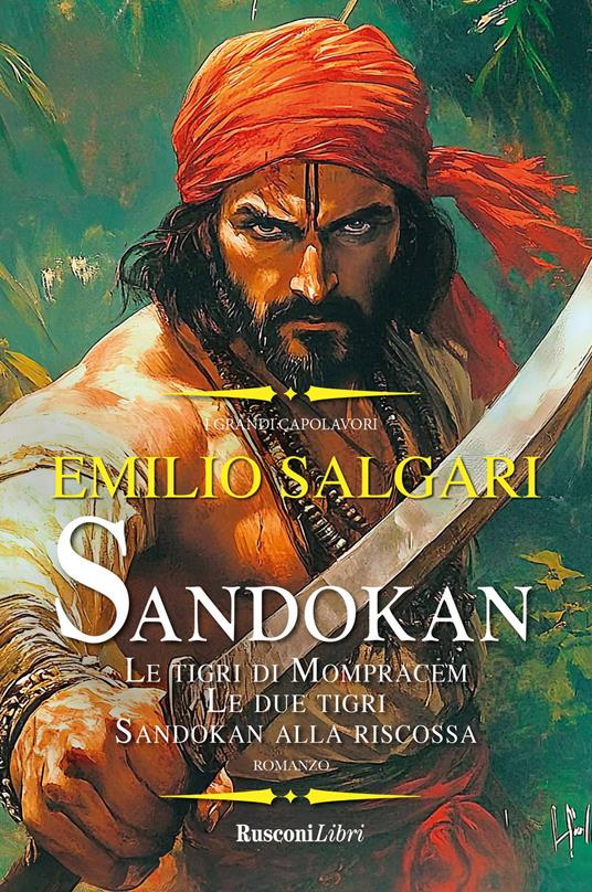 Sandokan: Le tigri di Mompracem-Le due tigri-Sandokan alla riscossa. Ediz. integrale - Emilio Salgari - copertina