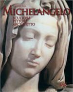 Michelangelo. Scultore, pittore, architetto