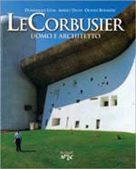 Le Corbusier. Uomo e architetto