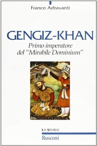 Gengiz-Khan. Primo imperatore del «Mirabile Dominium» - Franco Adravanti - copertina