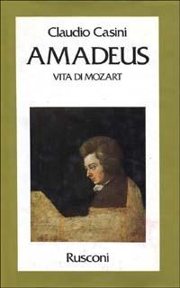 Amadeus. Vita di Mozart - Claudio Casini - copertina