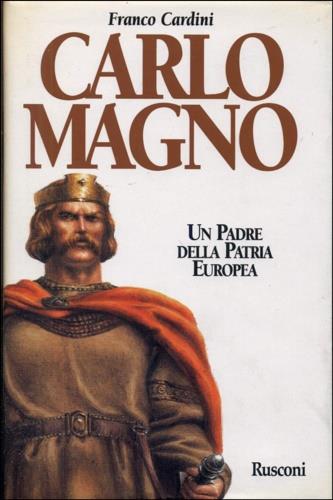 Carlomagno. Un padre della patria europea - Franco Cardini - copertina