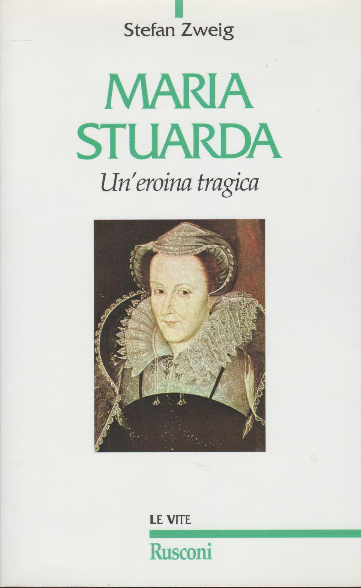 Maria Stuarda. Un'eroina tragica