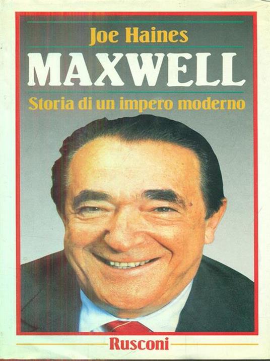 Maxwell. Storia di un impero moderno - Joe Haines - 2