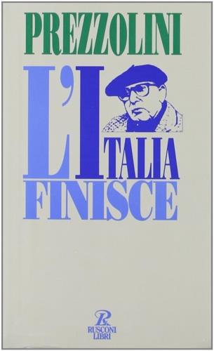 L' Italia finisce. Ecco quel che resta - Giuseppe Prezzolini - copertina