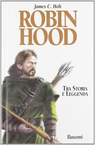 Robin Hood. La vera storia di un fuorilegge