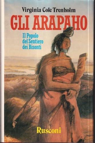 Gli arapaho. Il popolo del sentiero dei bisonti