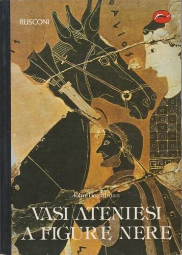 Vasi ateniesi a figure nere. Un manuale - John Boardman - copertina