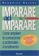 Imparare ad imparare. Come ampliare le conoscenze e potenziare il rendimento - Hendrick Ehlers - copertina