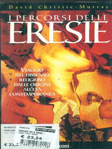 I percorsi delle eresie. Viaggio nel dissenso religioso dalle origini all'età contemporanea - David Christie Murray - copertina