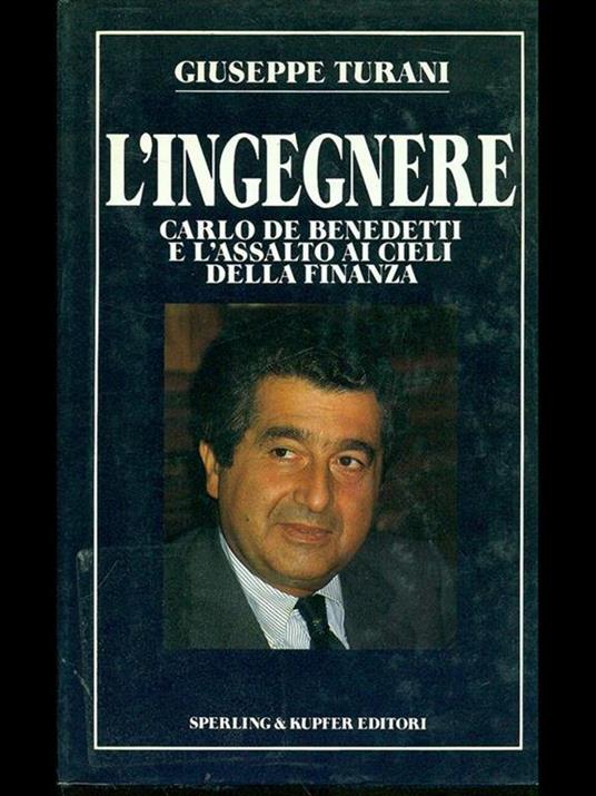 L' ingegnere. Carlo De Benedetti e l'assalto ai cieli della finanza - Giuseppe Turani - copertina