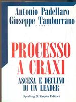 Processo a Craxi. Ascesa e declino di un leader