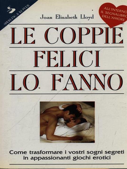Le coppie felici lo fanno. Come trasformare i vostri sogni segreti in appassionanti giochi erotici - Joan E. Lloyd - copertina