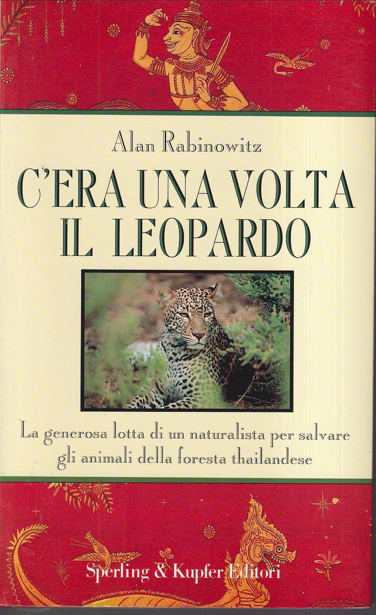 C'era una volta il leopardo. La generosa lotta di un naturalista per salvare gli animali della foresta thailandese