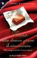 Perché alle donne piace il cioccolato. Come mangiare di tutto ed essere in forma - Debra Waterhouse - copertina