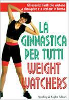 La ginnastica per tutti Weight Watchers - James J. Roberts,Judith Zimmer - copertina