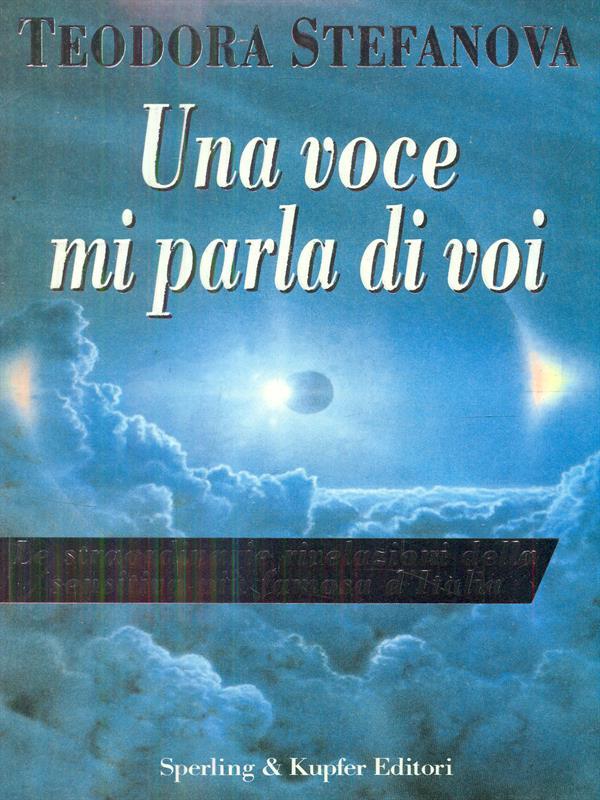 Una voce mi parla di voi. Le straordinarie rivelazioni della sensitiva più famosa d'Italia