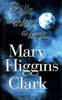 Bella al chiaro di luna - Mary Higgins Clark - copertina