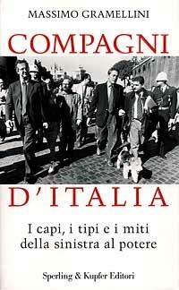 Compagni d'Italia. I capi, i tipi e i miti della sinistra al potere - Massimo Gramellini - copertina