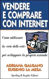 Vendere e comprare con Internet - Adriana Galgano,Eugenio La Mesa - copertina