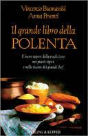 Il grande libro della polenta. Il buon sapore della tradizione nei piatti tipici e nelle ricette dei migliori chef