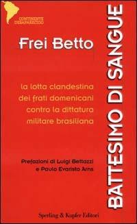 Battesimo di sangue. La lotta clandestina dei frati domenicani contro la dittatura militare brasiliana - Betto (frei) - copertina