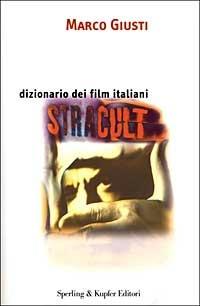 Stracult. Dizionario dei film italiani - Marco Giusti - copertina