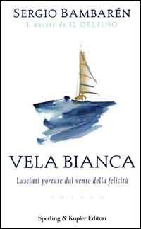 Vela Bianca - Sergio Bambarén - copertina