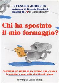 Chi ha spostato il mio formaggio? Cambiare se stessi in un mondo che cambia in azienda, a casa, nella vita di tutti i giorni - Spencer Johnson - copertina