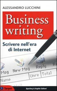 Business writing. Scrivere nell'era di Internet - Alessandro Lucchini - copertina