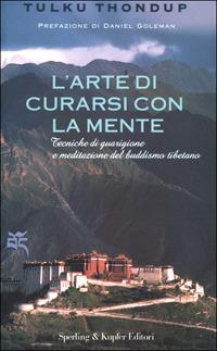 L' arte di curarsi con la mente. Tecniche di guarigione e meditazione del buddismo tibetano - Tulku Thondup - copertina