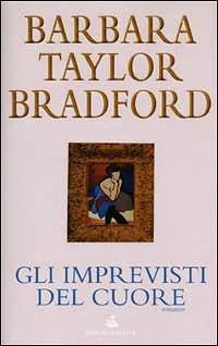 Gli imprevisti del cuore - Barbara Taylor Bradford - copertina