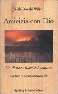 Amicizia con Dio. Un dialogo fuori del comune - Neale Donald Walsch - copertina